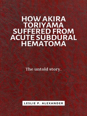 cover image of HOW AKIRA TORIYAMA SUFFERED FROM ACUTE SUBDURAL HEMATOMA